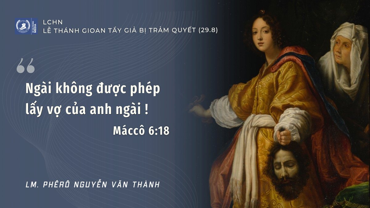 Suy Niệm Lời Chúa Hằng Ngày | Lễ Thánh Gioan Tiền Hô bị trảm quyết (29/8)